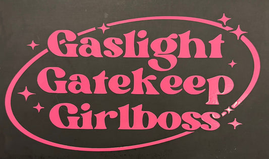 Gaslight, Gatekeep, Girlboss Vinyl Sticker